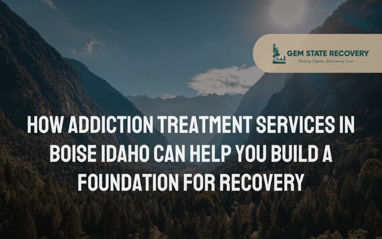 Addiction Treatment Services in Boise Idaho